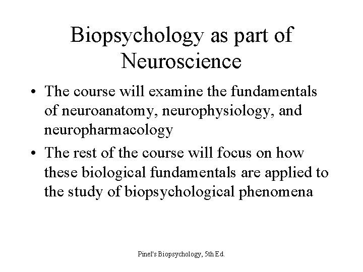 Biopsychology as part of Neuroscience • The course will examine the fundamentals of neuroanatomy,