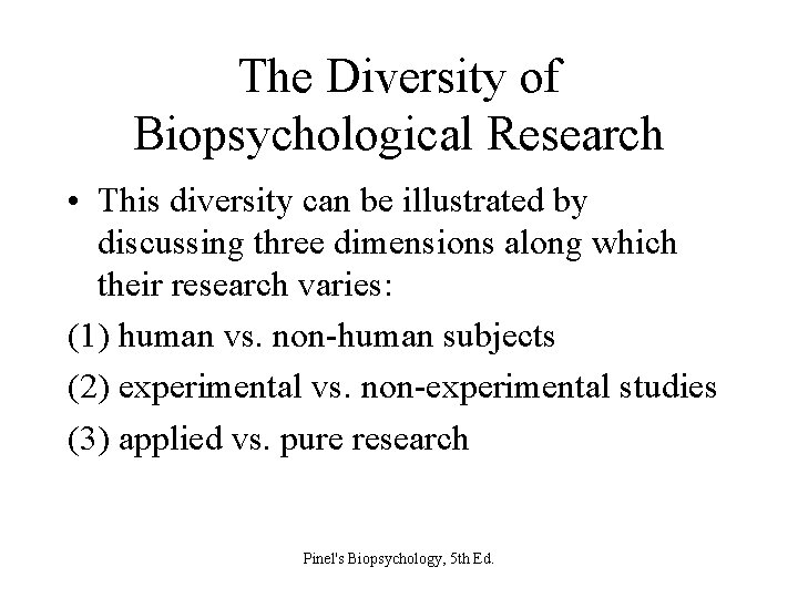 The Diversity of Biopsychological Research • This diversity can be illustrated by discussing three