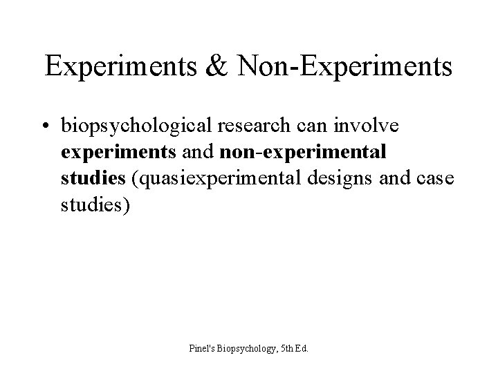 Experiments & Non-Experiments • biopsychological research can involve experiments and non-experimental studies (quasiexperimental designs