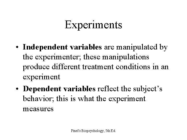 Experiments • Independent variables are manipulated by the experimenter; these manipulations produce different treatment