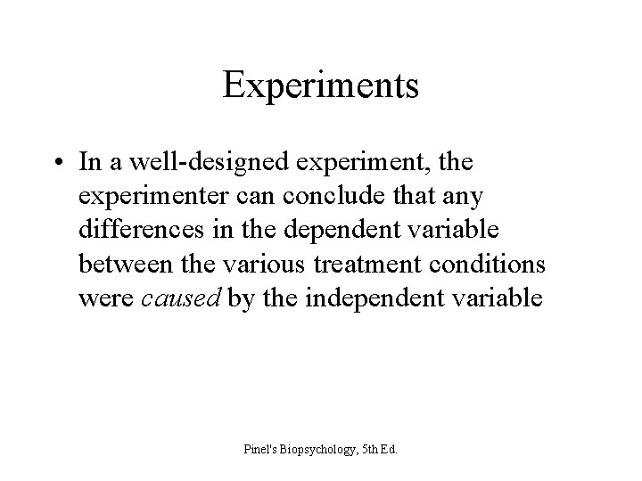 Experiments • In a well-designed experiment, the experimenter can conclude that any differences in