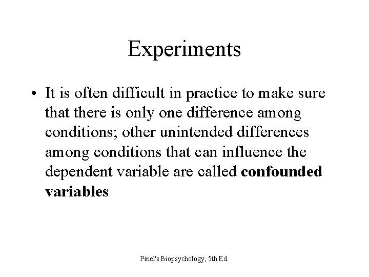 Experiments • It is often difficult in practice to make sure that there is
