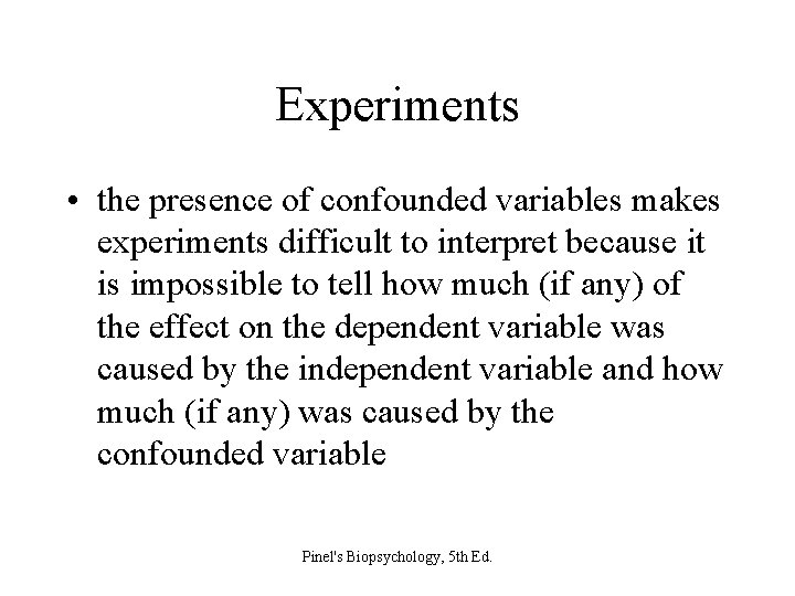 Experiments • the presence of confounded variables makes experiments difficult to interpret because it