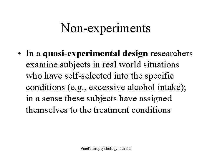Non-experiments • In a quasi-experimental design researchers examine subjects in real world situations who