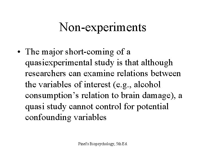 Non-experiments • The major short-coming of a quasiexperimental study is that although researchers can