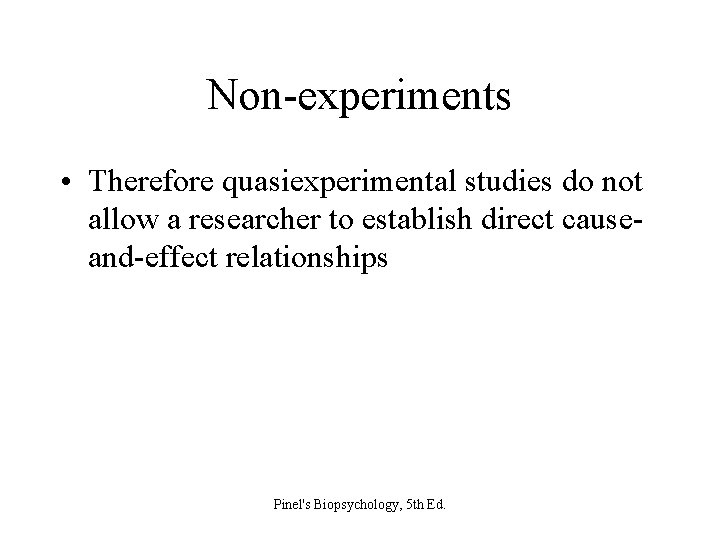 Non-experiments • Therefore quasiexperimental studies do not allow a researcher to establish direct causeand-effect