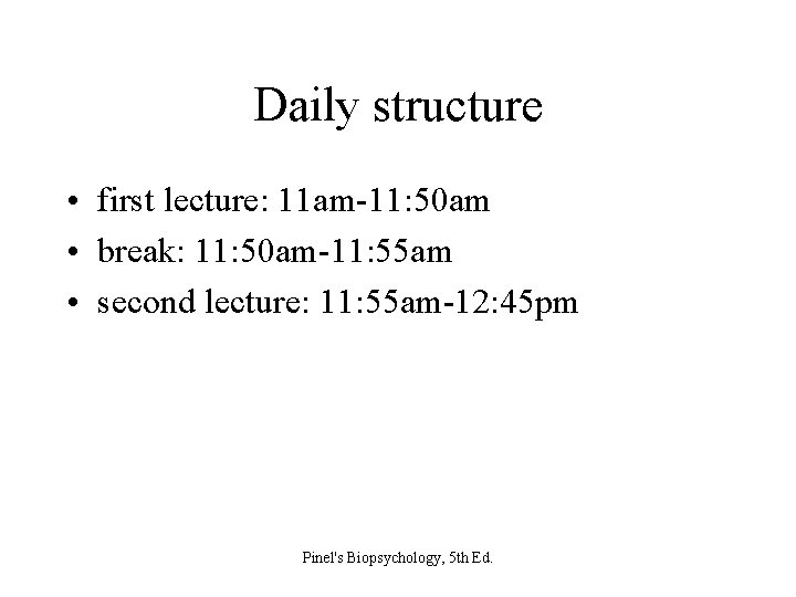 Daily structure • first lecture: 11 am-11: 50 am • break: 11: 50 am-11: