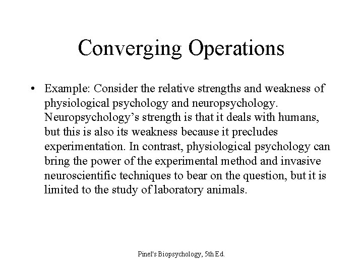 Converging Operations • Example: Consider the relative strengths and weakness of physiological psychology and