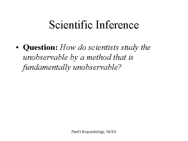 Scientific Inference • Question: How do scientists study the unobservable by a method that