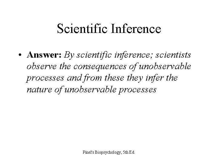 Scientific Inference • Answer: By scientific inference; scientists observe the consequences of unobservable processes