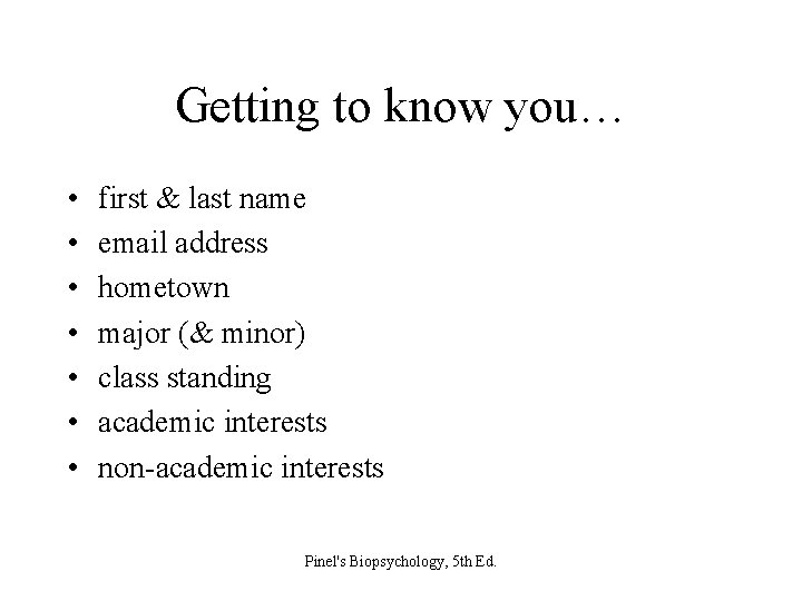 Getting to know you… • • first & last name email address hometown major