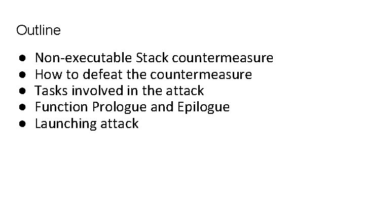 Outline ● ● ● Non-executable Stack countermeasure How to defeat the countermeasure Tasks involved