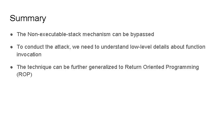 Summary ● The Non-executable-stack mechanism can be bypassed ● To conduct the attack, we