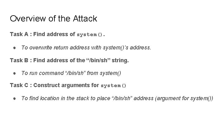 Overview of the Attack Task A : Find address of system(). ● To overwrite