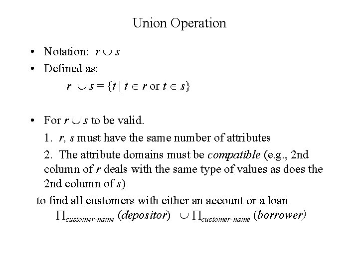 Union Operation • Notation: r s • Defined as: r s = {t |