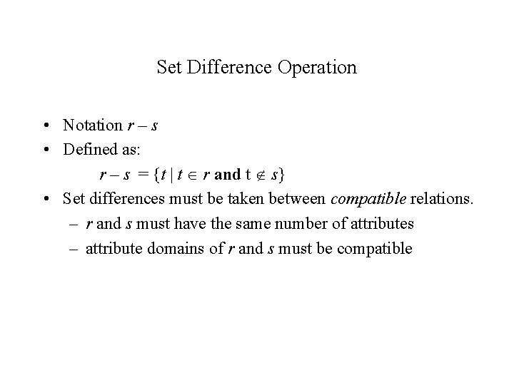 Set Difference Operation • Notation r – s • Defined as: r – s