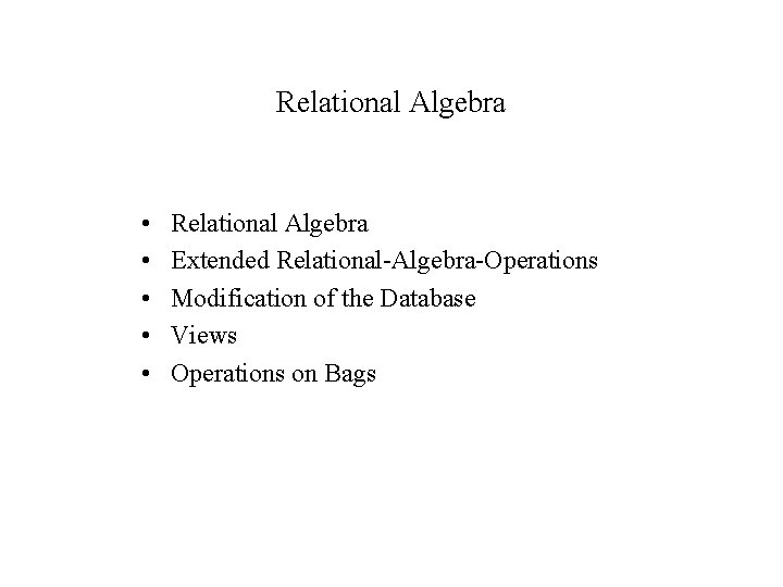 Relational Algebra • • • Relational Algebra Extended Relational-Algebra-Operations Modification of the Database Views