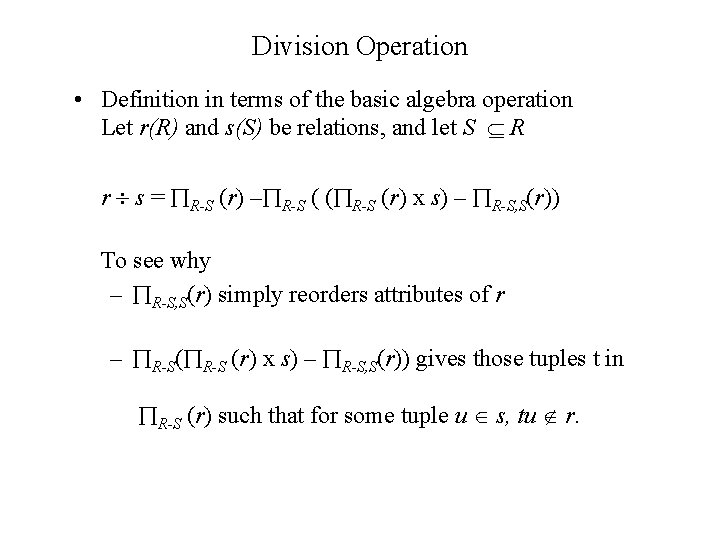 Division Operation • Definition in terms of the basic algebra operation Let r(R) and