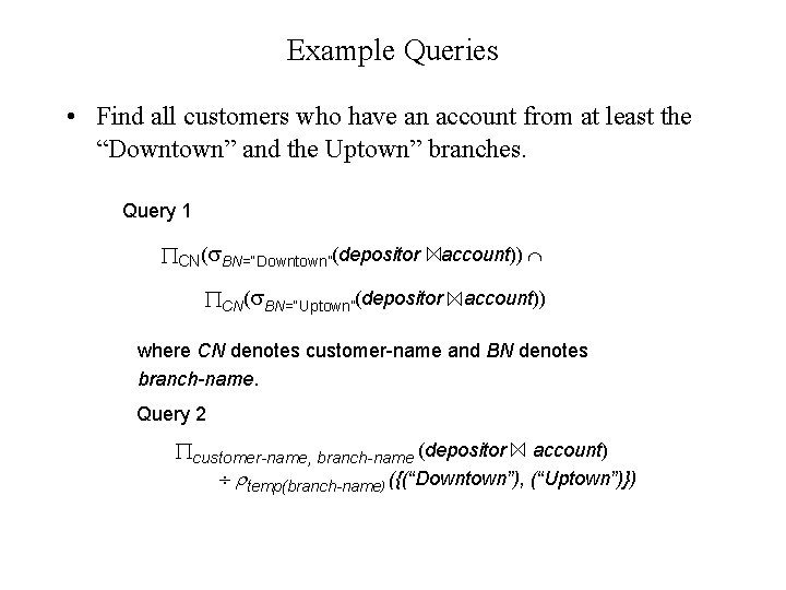 Example Queries • Find all customers who have an account from at least the