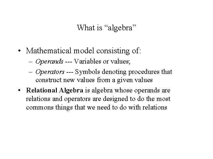 What is “algebra” • Mathematical model consisting of: – Operands --- Variables or values;