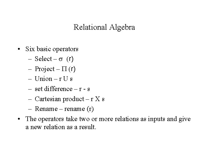 Relational Algebra • Six basic operators – Select – (r) – Project – P