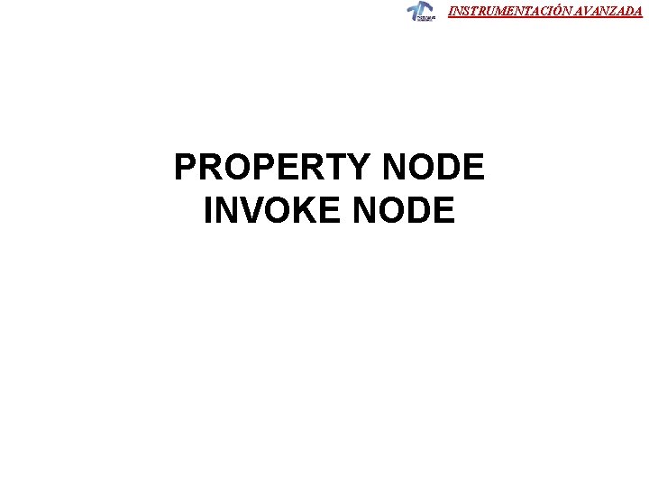 INSTRUMENTACIÓN AVANZADA PROPERTY NODE INVOKE NODE INSTRUMENTACIÓN AVANZADA PROPERTY NODE INVOKE NODE