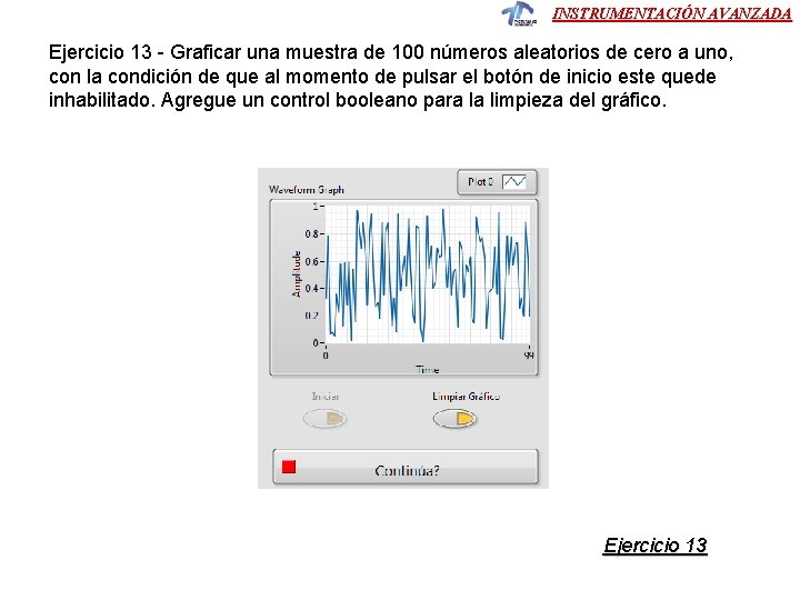 INSTRUMENTACIÓN AVANZADA Ejercicio 13 - Graficar una muestra de 100 números aleatorios de cero INSTRUMENTACIÓN AVANZADA Ejercicio 13 - Graficar una muestra de 100 números aleatorios de cero
