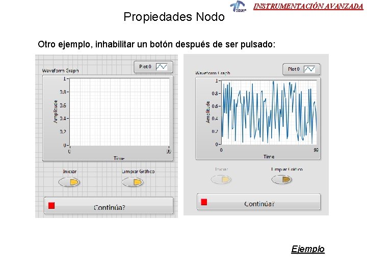 Propiedades Nodo INSTRUMENTACIÓN AVANZADA Otro ejemplo, inhabilitar un botón después de ser pulsado: Ejemplo Propiedades Nodo INSTRUMENTACIÓN AVANZADA Otro ejemplo, inhabilitar un botón después de ser pulsado: Ejemplo