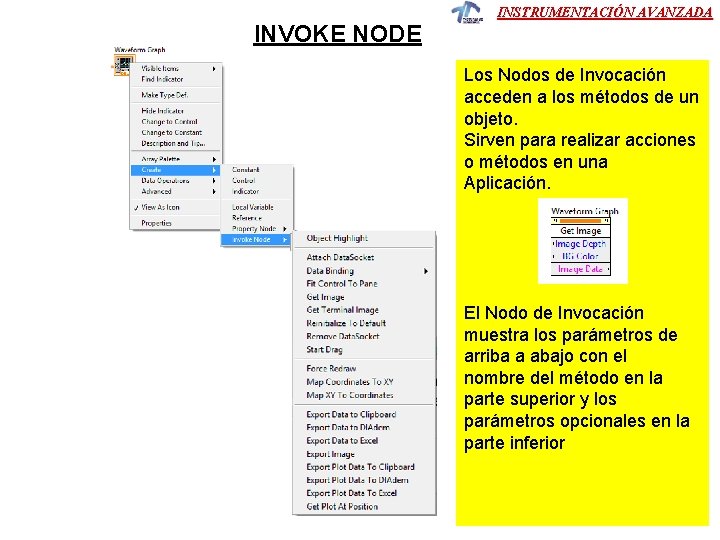 INVOKE NODE INSTRUMENTACIÓN AVANZADA Los Nodos de Invocación acceden a los métodos de un INVOKE NODE INSTRUMENTACIÓN AVANZADA Los Nodos de Invocación acceden a los métodos de un