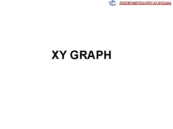 INSTRUMENTACIÓN AVANZADA XY GRAPH INSTRUMENTACIÓN AVANZADA XY GRAPH