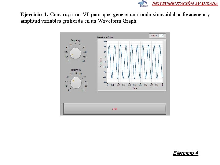 INSTRUMENTACIÓN AVANZADA Ejercicio 4. Construya un VI para que genere una onda sinusoidal a INSTRUMENTACIÓN AVANZADA Ejercicio 4. Construya un VI para que genere una onda sinusoidal a