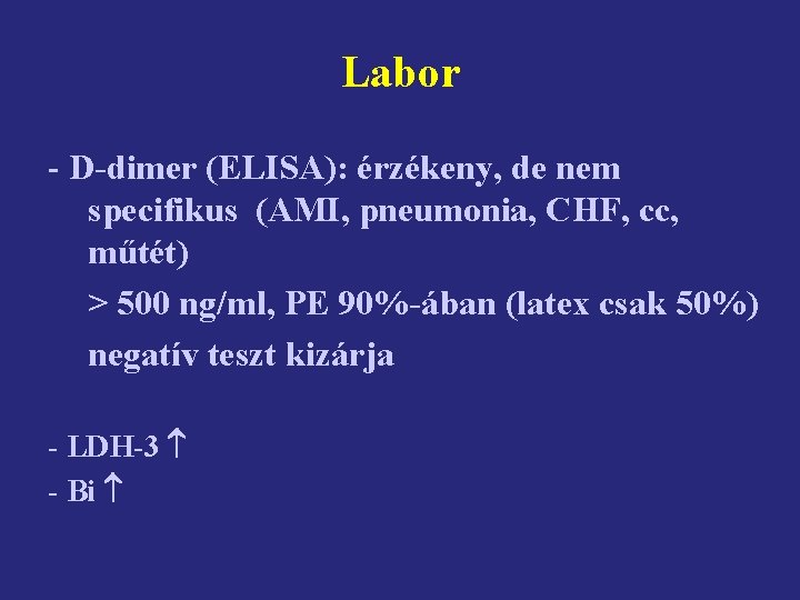 Labor - D-dimer (ELISA): érzékeny, de nem specifikus (AMI, pneumonia, CHF, cc, műtét) >