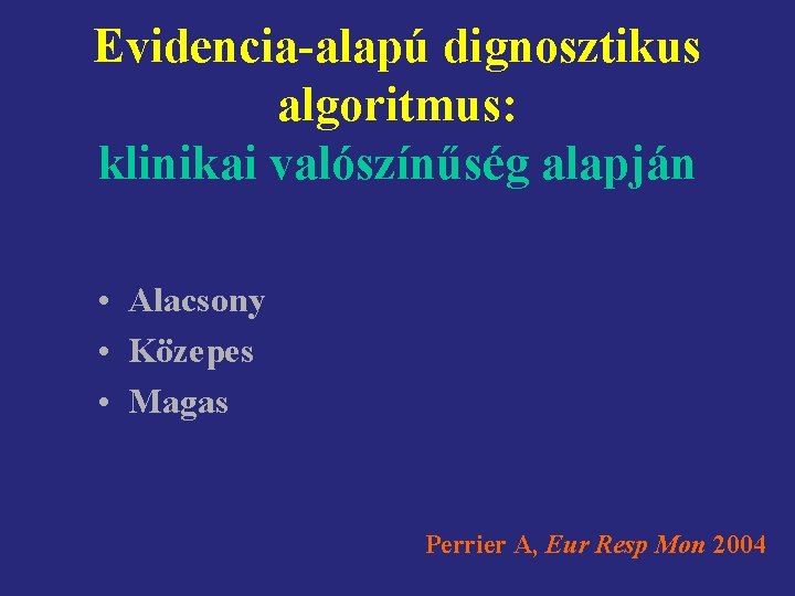 Evidencia-alapú dignosztikus algoritmus: klinikai valószínűség alapján • Alacsony • Közepes • Magas Perrier A,