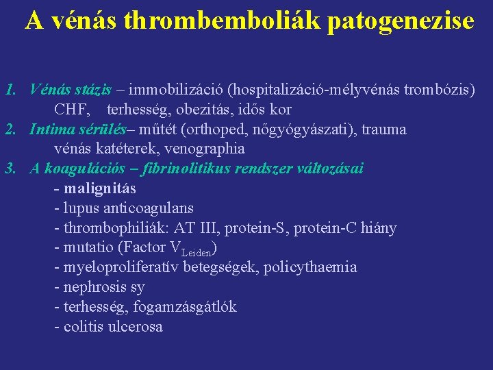 A vénás thrombemboliák patogenezise 1. Vénás stázis – immobilizáció (hospitalizáció-mélyvénás trombózis) CHF, terhesség, obezitás,