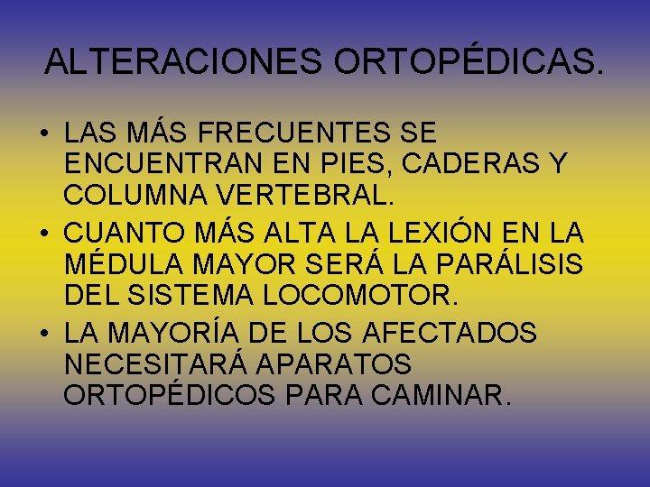 ALTERACIONES ORTOPÉDICAS. • LAS MÁS FRECUENTES SE ENCUENTRAN EN PIES, CADERAS Y COLUMNA VERTEBRAL.