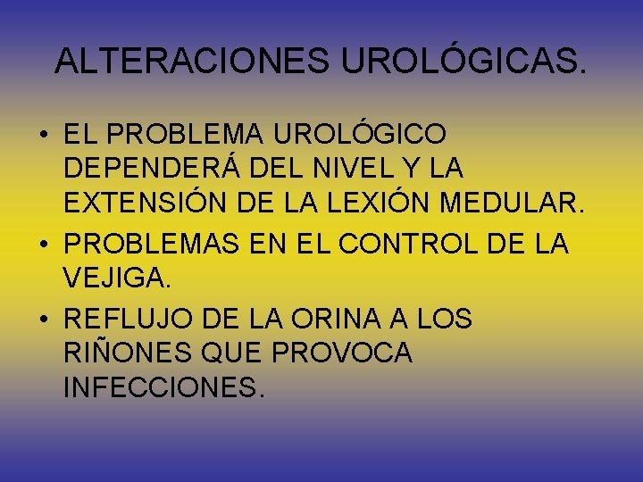 ALTERACIONES UROLÓGICAS. • EL PROBLEMA UROLÓGICO DEPENDERÁ DEL NIVEL Y LA EXTENSIÓN DE LA