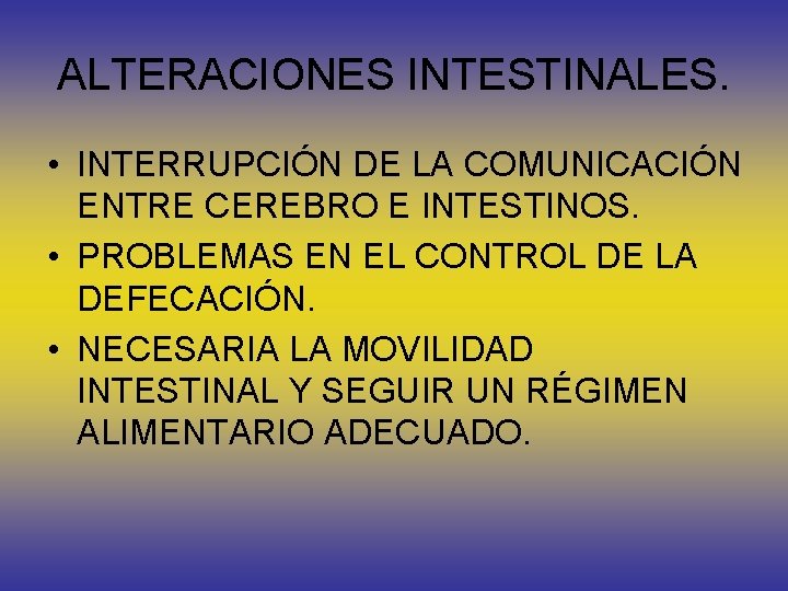 ALTERACIONES INTESTINALES. • INTERRUPCIÓN DE LA COMUNICACIÓN ENTRE CEREBRO E INTESTINOS. • PROBLEMAS EN