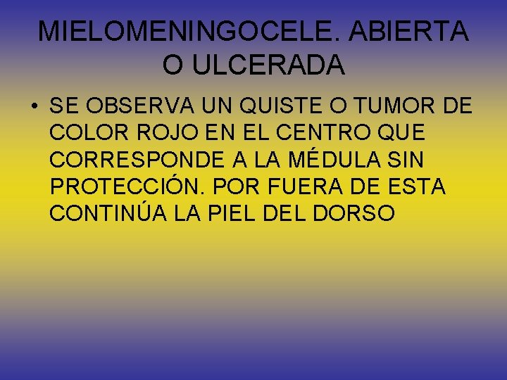 MIELOMENINGOCELE. ABIERTA O ULCERADA • SE OBSERVA UN QUISTE O TUMOR DE COLOR ROJO
