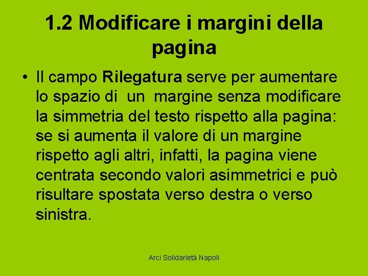 1. 2 Modificare i margini della pagina • Il campo Rilegatura serve per aumentare