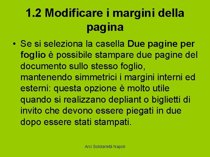 1. 2 Modificare i margini della pagina • Se si seleziona la casella Due