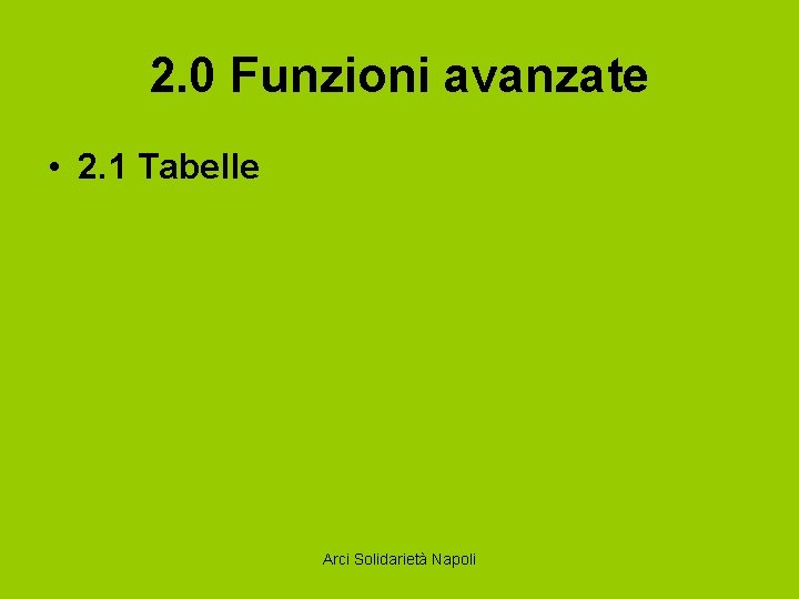 2. 0 Funzioni avanzate • 2. 1 Tabelle Arci Solidarietà Napoli 