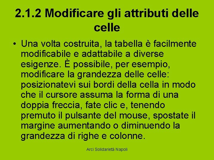 2. 1. 2 Modificare gli attributi delle celle • Una volta costruita, la tabella