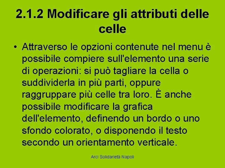 2. 1. 2 Modificare gli attributi delle celle • Attraverso le opzioni contenute nel