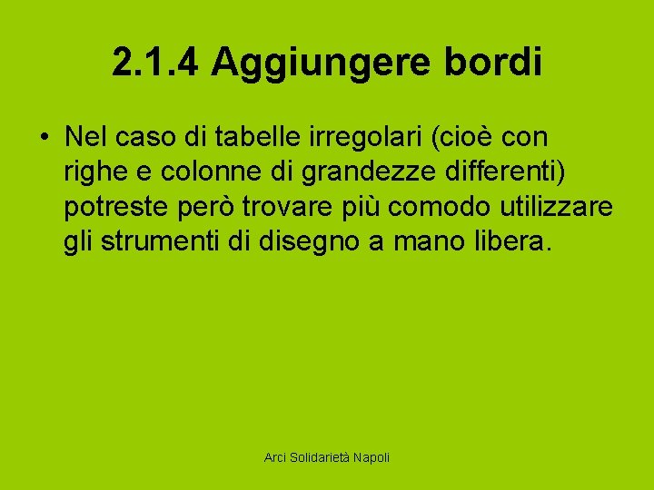 2. 1. 4 Aggiungere bordi • Nel caso di tabelle irregolari (cioè con righe