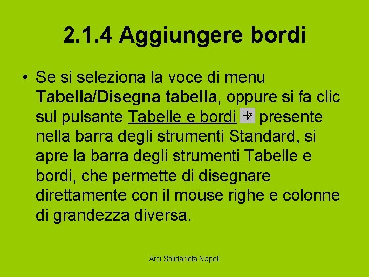 2. 1. 4 Aggiungere bordi • Se si seleziona la voce di menu Tabella/Disegna