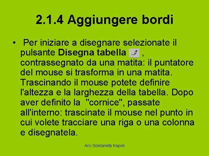 2. 1. 4 Aggiungere bordi • Per iniziare a disegnare selezionate il pulsante Disegna