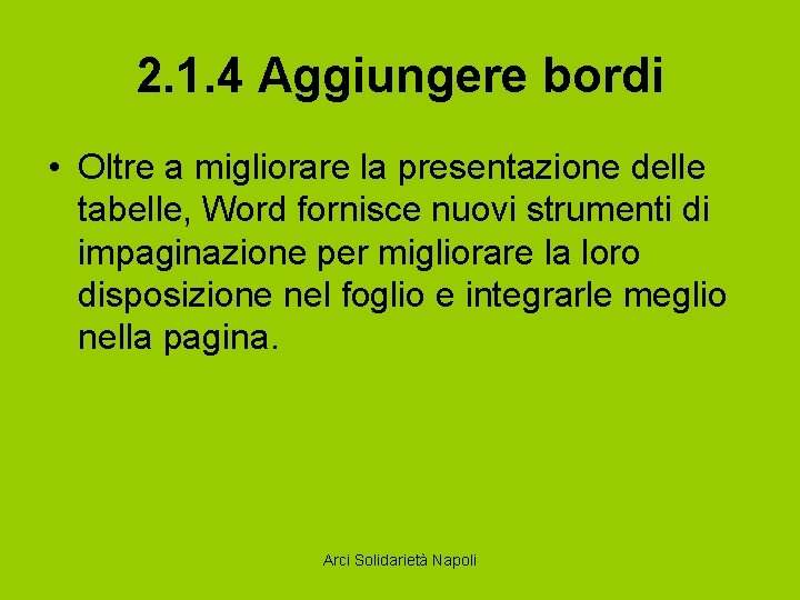 2. 1. 4 Aggiungere bordi • Oltre a migliorare la presentazione delle tabelle, Word