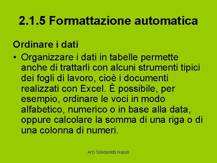 2. 1. 5 Formattazione automatica Ordinare i dati • Organizzare i dati in tabelle