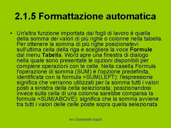 2. 1. 5 Formattazione automatica • Un'altra funzione importata dai fogli di lavoro è