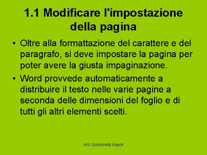 1. 1 Modificare l'impostazione della pagina • Oltre alla formattazione del carattere e del